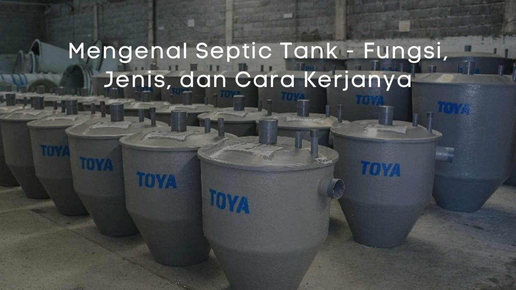 Mengenal Septic Tank - Fungsi, Jenis, dan Cara Kerjanya